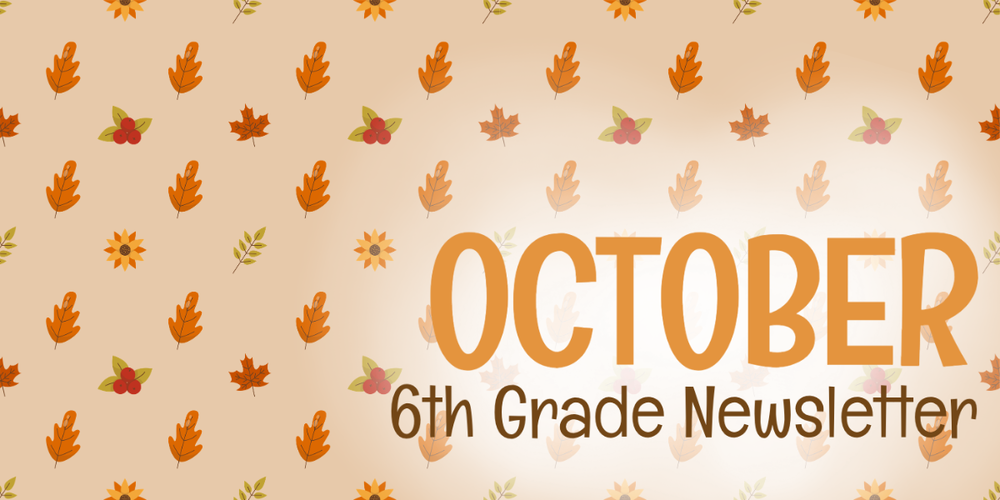 October 6th Grade Newsletter