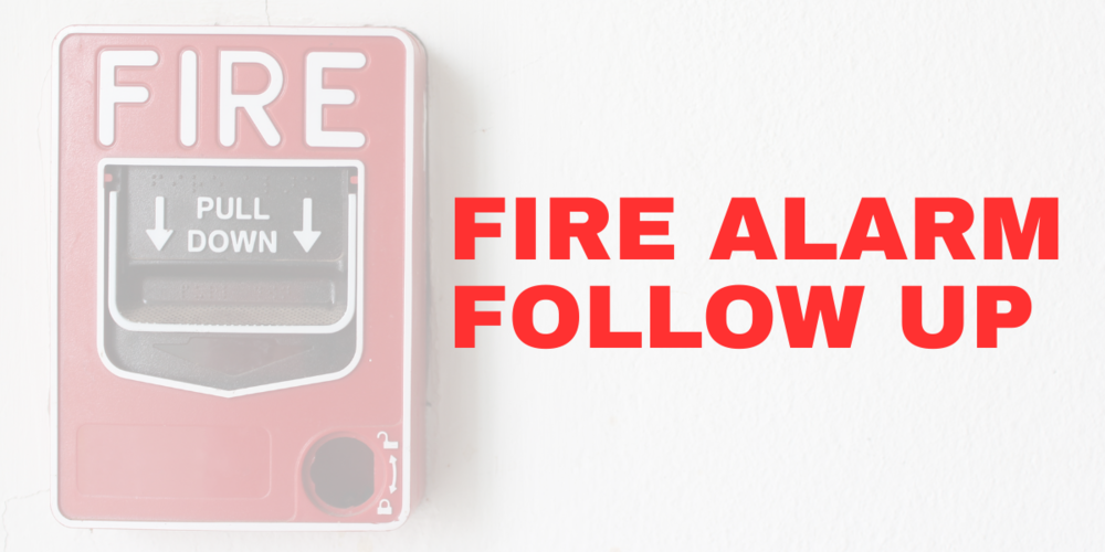 Fire Alarm Follow Up