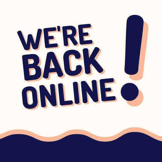 We're back online