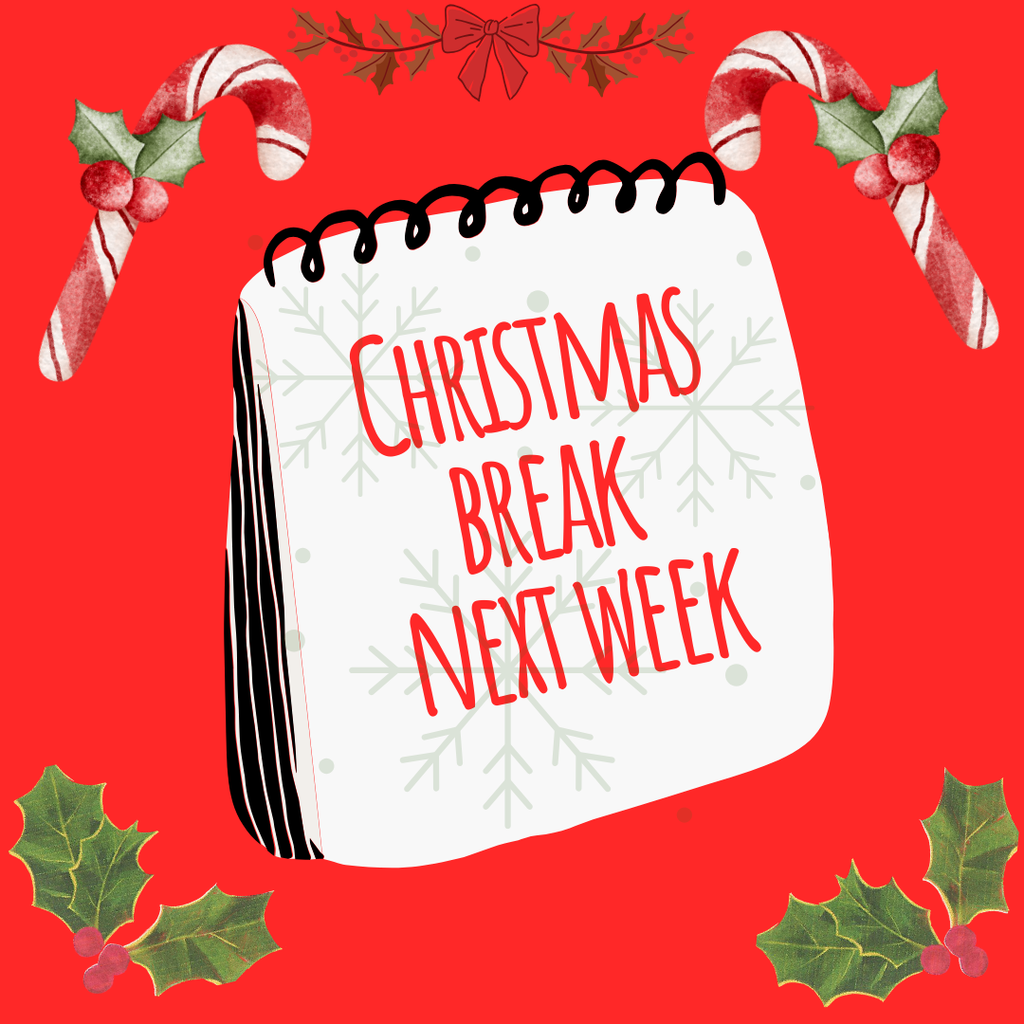 Christmas Break Next week