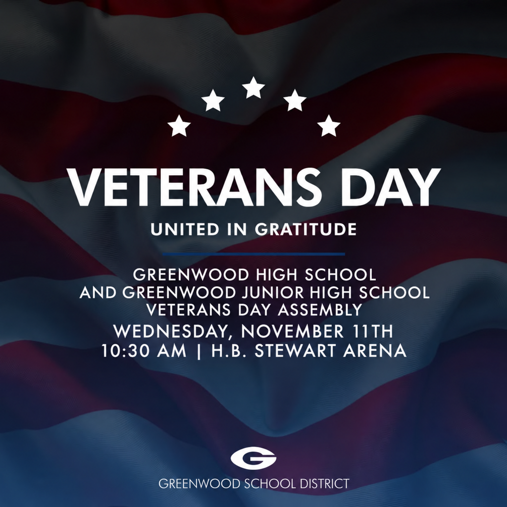 Greenwood High School and Greenwood Junior High School Veterans Day Assembly: Wednesday, November 11, at 10:30 a.m. at H.B. Stewart Arena. Theme: “United in Gratitude.” White text and stars appear over a dark American flag background, with the Greenwood School District G logo at the bottom.