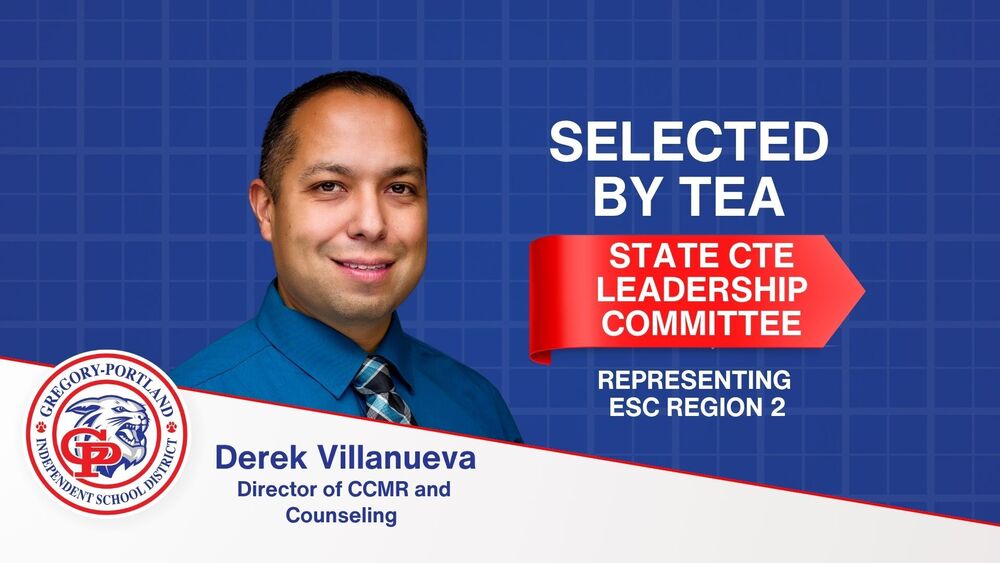 Promotional graphic with a blue grid-pattern background featuring a head-and-shoulders portrait of a person wearing a blue dress shirt and patterned tie. Large white text reads, “SELECTED BY TEA.” A red ribbon-shaped banner states, “STATE CTE LEADERSHIP COMMITTEE,” with smaller text below reading, “REPRESENTING ESC REGION 2.” Along the bottom, the Gregory-Portland Independent School District logo appears beside text identifying the individual as “Derek Villanueva, Director of CCMR and Counseling.” The design uses blue, red, white, and gray district branding colors.