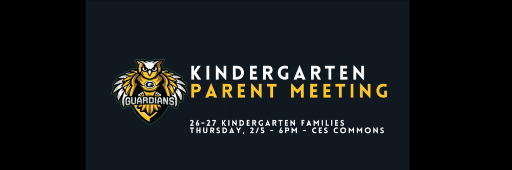 Kindergarten Parent Meeting.  26-27 Kindergarten Families.  Thursday, 2/5 - 6pm - CES Commons