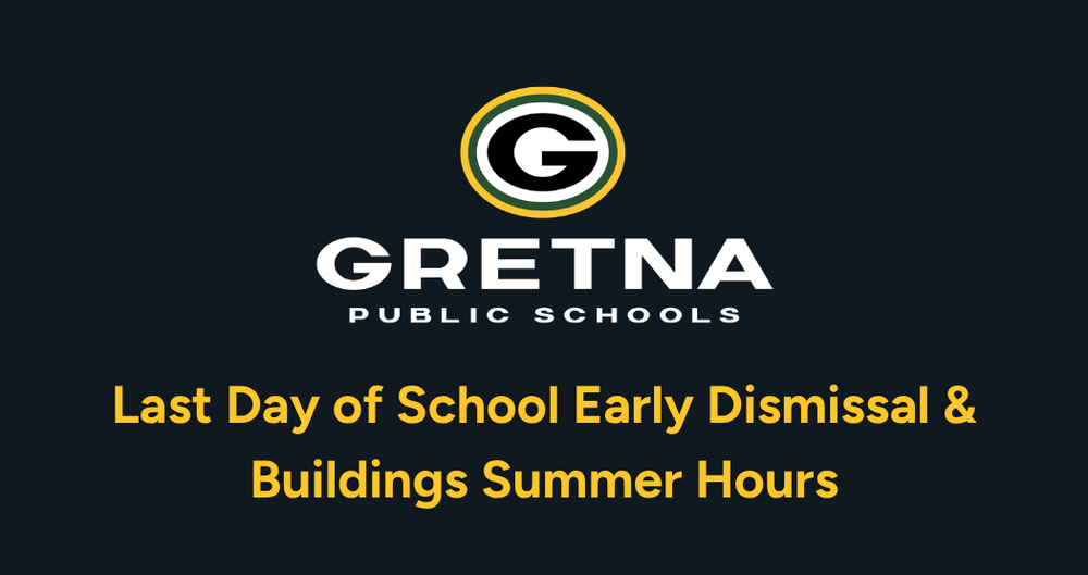 Gretna Public Schools logo with a g and text reading "Last Day of School Early Dismissal & Buildings Summer Hours