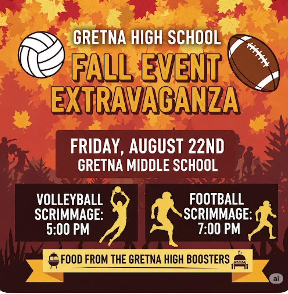 Fall Extravaganza Friday August 22nd Gretna middle School 5:00 Volleyball Scrimmage and 7:00 Football Scrimmage Food from the Gretna High Boosters