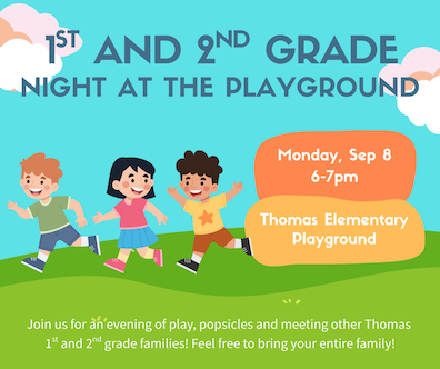 1st and 2nd Grade Night at the Thomas Elementary Playground on Monday, September 8th from 6-7pm.