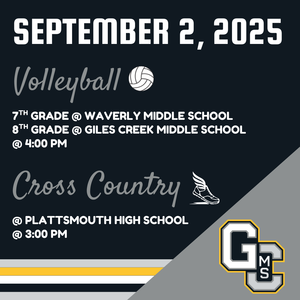 On September 2, 2025, the GCMS volleyball teams will play at 4:00 PM. 7th grade will play at Waverly Middle School, and 8th grade will play at Giles Creek Middle School. Cross country will have a meet at Plattsmouth High School at 3:00 PM.