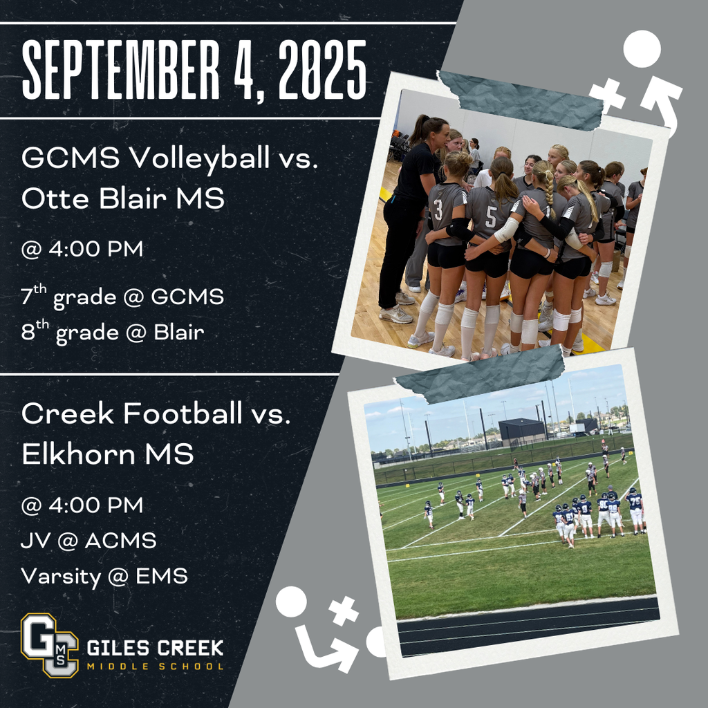 On September 4, 2025, the GCMS volleyball teams will play Otte Blair Middle School at 4:00 PM. 7th grade is at GCMS and 8th grade is at Blair. The Creek football teams will play Elkhorn Middle School at 4:00. JV is at ACMS and Varsity is at EMS.