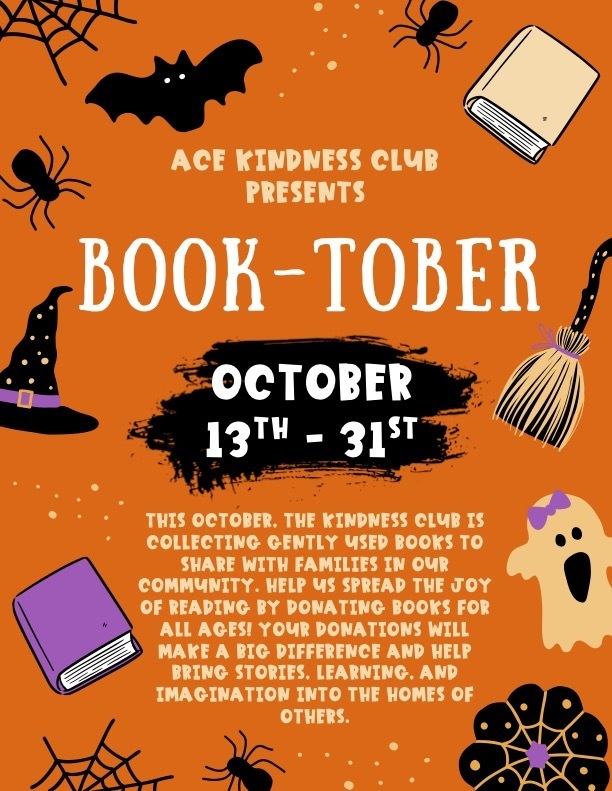 A bright orange poster with a Halloween theme, advertising a book donation drive. The title in large, bold, spooky-style font reads "ACE KINDNESS CLUB PRESENTS BOOK-TOBER". The dates for the event are centered on a black banner: "OCTOBER 13$^{TH}$ - 31$^{ST}$". The background is decorated with black spiders, spiderwebs, a bat, a witch's hat, a broom, a floating ghost with a purple bow, and illustrated books. The main text explains the event: "THIS OCTOBER, THE KINDNESS CLUB IS COLLECTING GENTLY USED BOOKS TO SHARE WITH FAMILIES IN OUR COMMUNITY. HELP US SPREAD THE JOY OF READING BY DONATING BOOKS FOR ALL AGES! YOUR DONATIONS WILL MAKE A BIG DIFFERENCE AND HELP BRING STORIES, LEARNING, AND IMAGINATION INTO THE HOMES OF OTHERS."