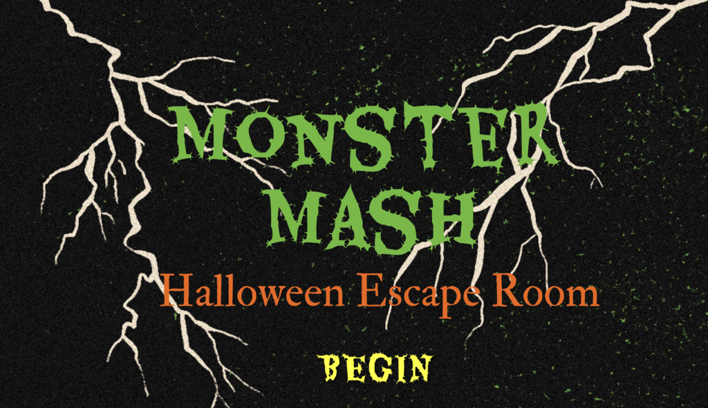 Graphic from the Halloween Escape Room that says "Monster Mash, Halloween Escape Room, Begin."