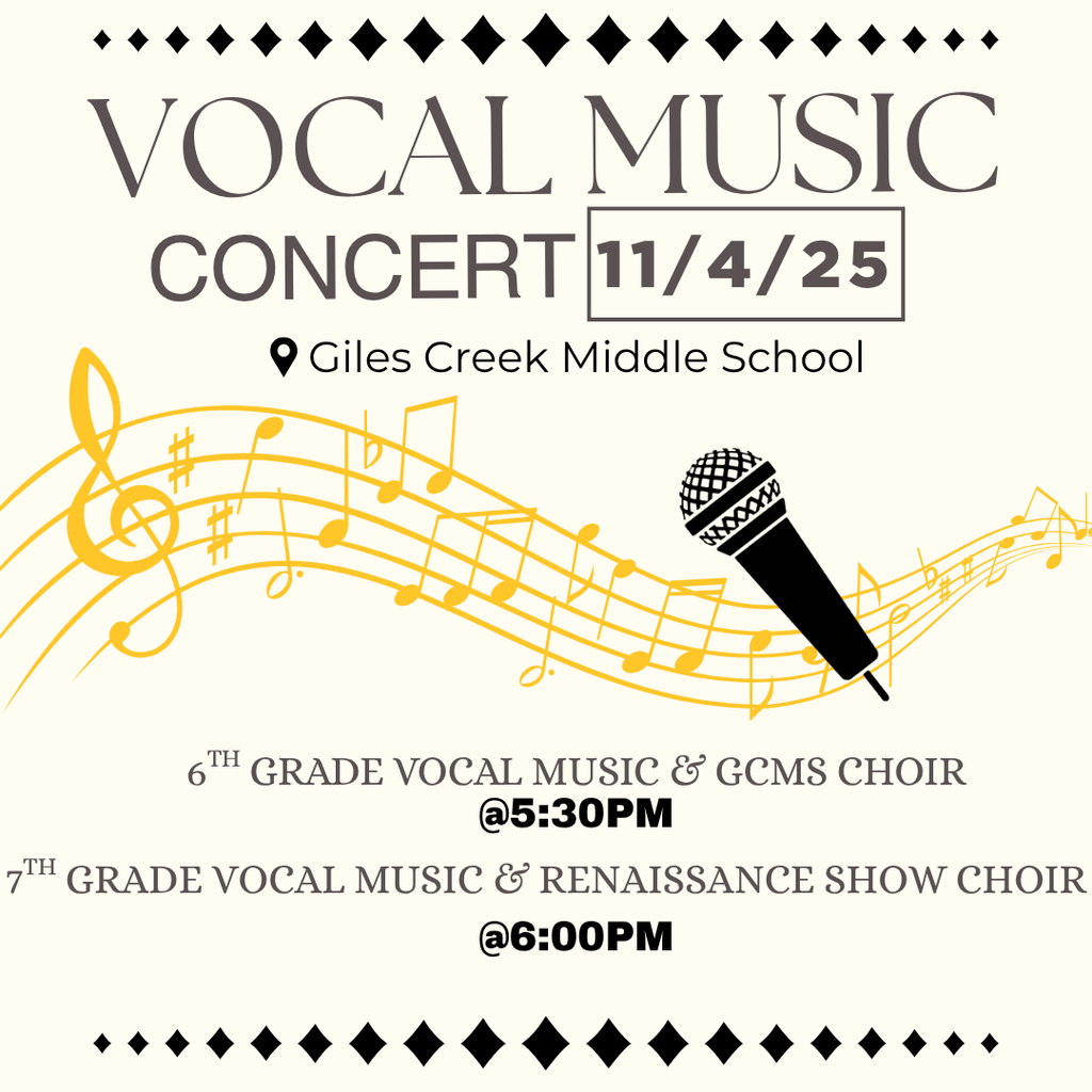 Graphic with text stating: Vocal Music Concert on November 4, 2025, at Giles Creek Middle School. 6th grade vocal music and GCMS choir at 5:30 PM. 7th grade vocal music and Renaissance Show Choir at 6:00 PM.