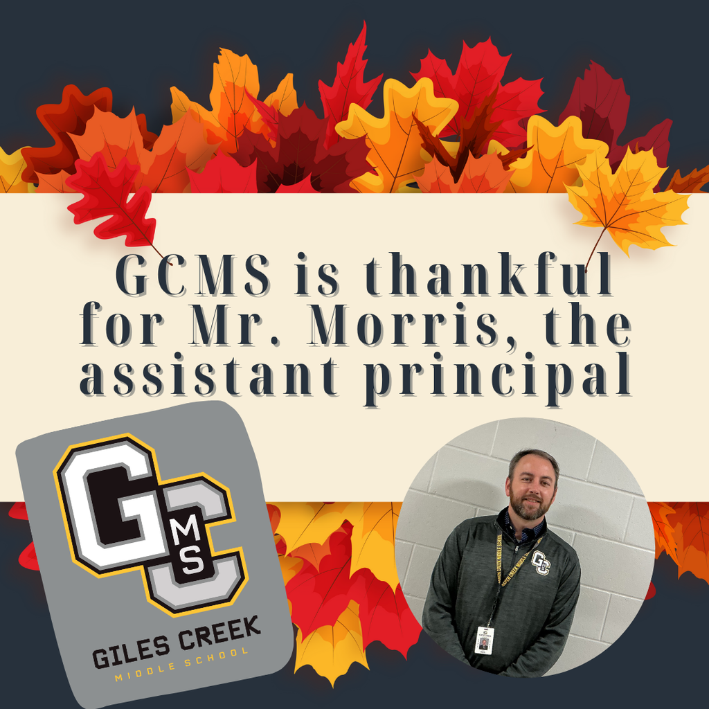 Graphic with a photo of assistant principal, Mr. Morris, and fall leaves. It also has text stating: GCMS is thankful for Mr. Morris, the assistant principal.