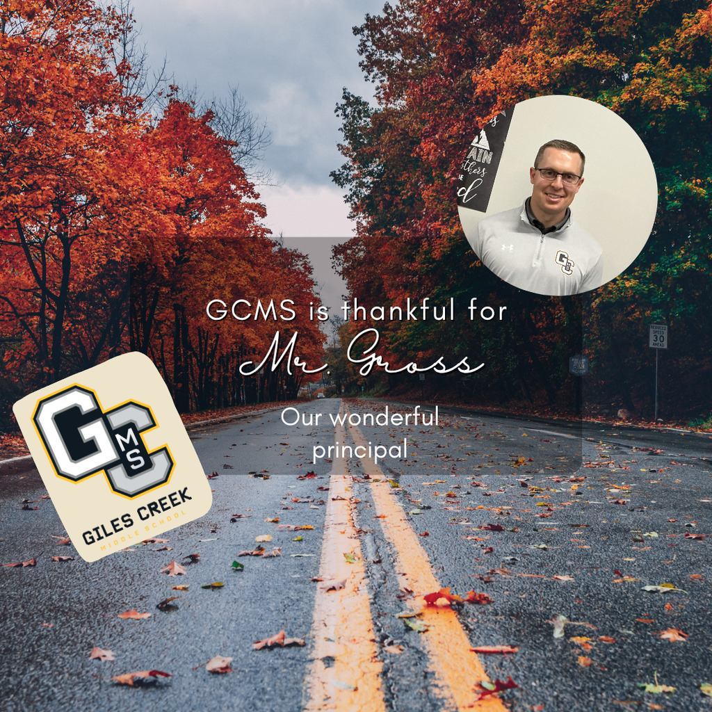 Graphic with a road lined with fall trees in the background. There is also a photo of Mr. Gross in the top right corner and a GCMS logo in the bottom left. It has text stating: GCMS is thankful for MR. Gross, our wonderful princpal.