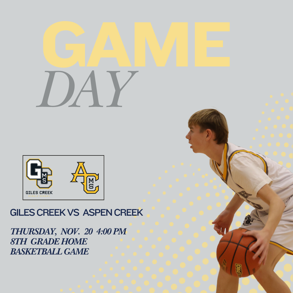 Graphic with a picture of a basketball player dribbling the ball in the bottom right corner. There is also text stating: Game Day - Giles Creek vs. Aspen Creek on Thursday, November 20 at 4:00 PM. 8th grade home basketball game.