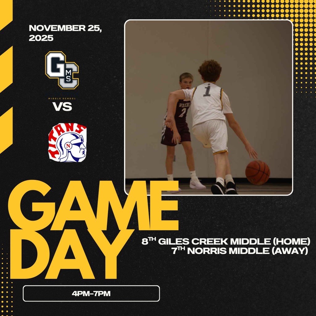 Graphic with a picture of a GCMS basketball player in a white jersey dribbling toward a player in a black jersey. Around it is text stating: Game Day: November 25, 2025. GCMS vs Norris Titans. 4-7PM. 8th at Giles Creek Middle (Home) and 7th at Norris Middle (away).