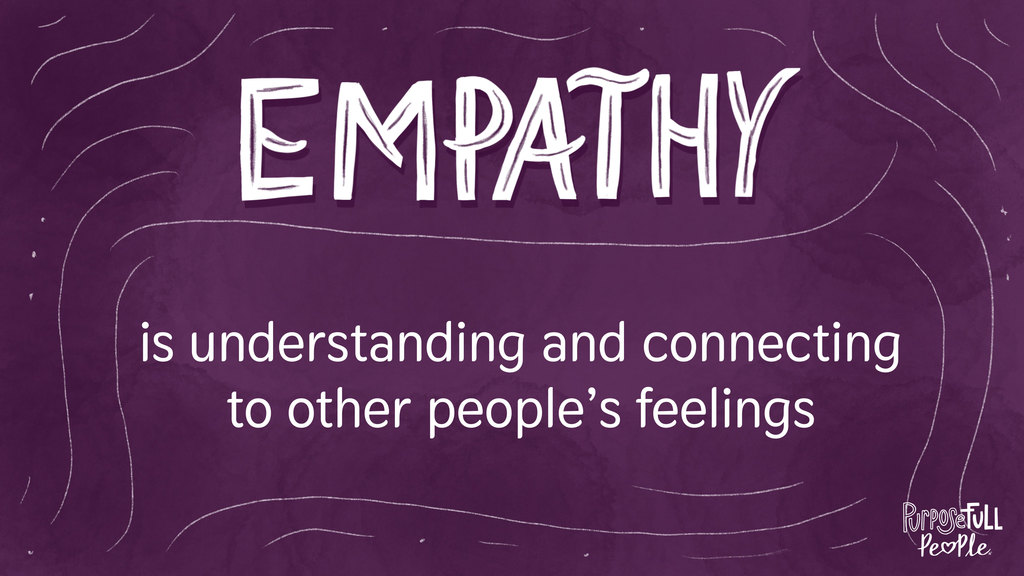 Empathy is understanding and connecting to other people's feelings