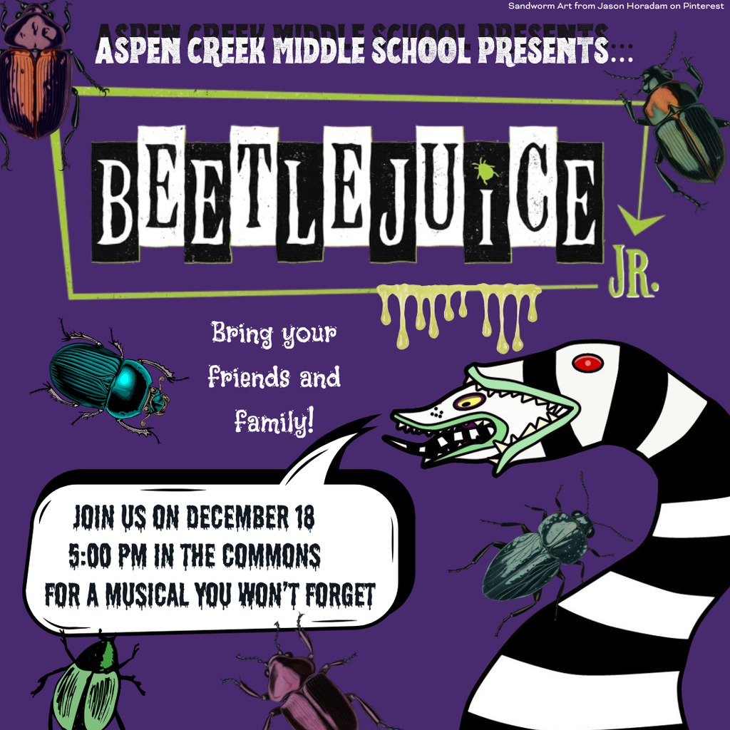 Graphic with a purple background. At the top, it says, "Aspen Creek Middle School presents Beetlejuice Jr." Below that, it says, "Bring your friends and family! Join us on December 18 at 5:00 PM in the commons for a musical you won't forget." There are beetles on the page, and a black and white Beetlejuice character in the bottom right corner.