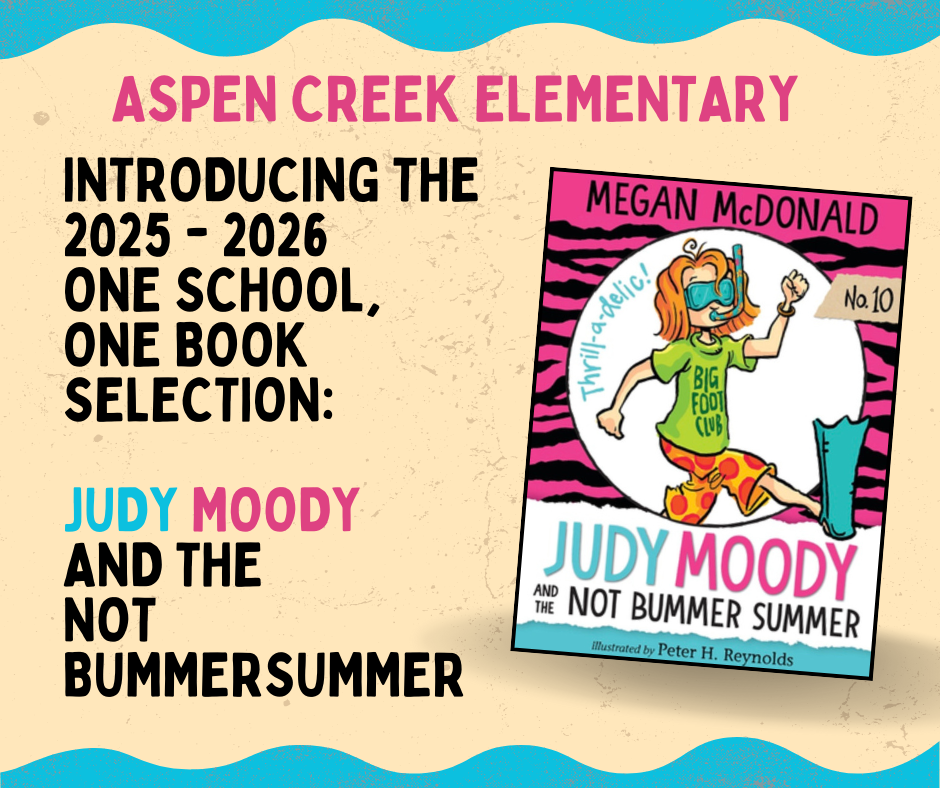 An announcement flyer for Aspen Creek Elementary featuring the "One School, One Book" selection for the 2025-2026 school year.  The text on the left reads, "INTRODUCING THE 2025 - 2026 ONE SCHOOL, ONE BOOK SELECTION: JUDY MOODY AND THE NOT BUMMER SUMMER."  On the right is the book cover for Judy Moody and the Not Bummer Summer by Megan McDonald, illustrated by Peter H. Reynolds. The cover features a cartoon girl named Judy Moody wearing a snorkel, goggles, a "Big Foot Club" t-shirt, and one swim fin, posing energetically against a pink and black tiger-stripe background. The flyer has a light tan textured background with blue wavy borders at the top and bottom.