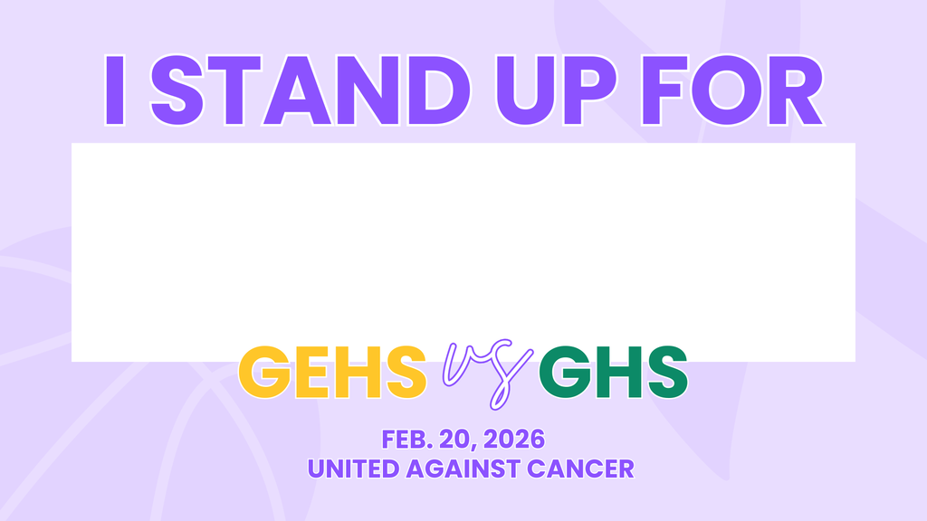 "I stand up for" with a blank for people to write in. GEHS vs GHS on  February 20, 2026. United Against Cancer with a purple background. 