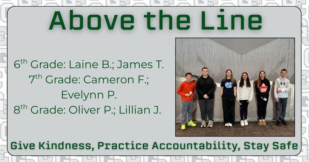 Above the Line: 6th Grade: Laine B.; James T. 7th Grade: Cameron F; Evelynn P. 8th Grade: Oliver P.; Lillian J. Give Kindness, Practice Accountability, Stay Safe