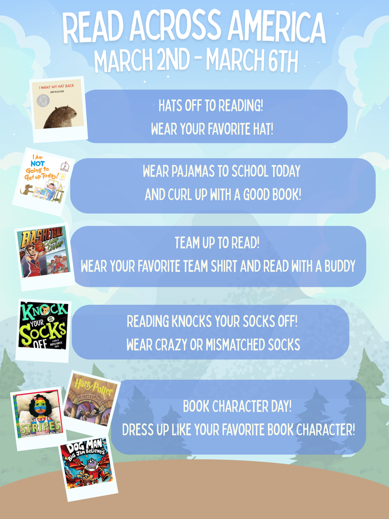 An event flyer for "Read Across America," running from March 2nd to March 6th. The background features a whimsical, light blue sky with soft white clouds and evergreen tree silhouettes at the bottom. The schedule is organized into five horizontal blue banners, each paired with a book cover image.  Schedule of Events:  Monday (Hats Off to Reading!): Wear your favorite hat. Featured book: I Want My Hat Back by Jon Klassen.  Tuesday: Wear pajamas to school today and curl up with a good book! Featured book: I Am NOT Going to Get Up Today! by Dr. Seuss.  Wednesday (Team Up to Read!): Wear your favorite team shirt and read with a buddy. Featured book: Basketball Camp Champ.  Thursday (Reading Knocks Your Socks Off!): Wear crazy or mismatched socks. Featured book: Knock Your Socks Off.  Friday (Book Character Day!): Dress up like your favorite book character! Featured books: A Bad Case of Stripes, Harry Potter and the Sorcerer's Stone, and Dog Man: Big Jim Believes.