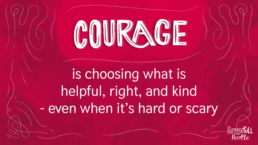 Red sign that says "Courage is choosing what is helpful, right, and kind - even when it's hard or scary."