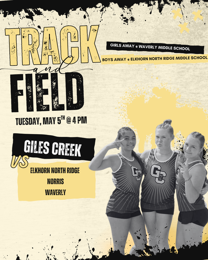 Graphic for a track meet. There is black paint splatter decor at the top and the bottom. In the top left corner is text stating: Track and Field Tuesday, May 5th at 4:00PM. Next to that, to the right, the text states: Girls away at Waverly Middle School. Boys Away at Elkhorn North Ridge Middle School. In the bottom left is text stating: Giles Creek vs. Elkhorn North Ridge, Norris, Waverly. And in the bottom right is a black and white picture of three female track athletes posing in their track uniforms.