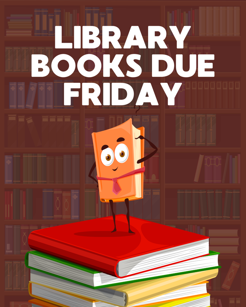 Happy cartoon book stands on top of a pile of books.  The words above say "Library Books Due Friday."