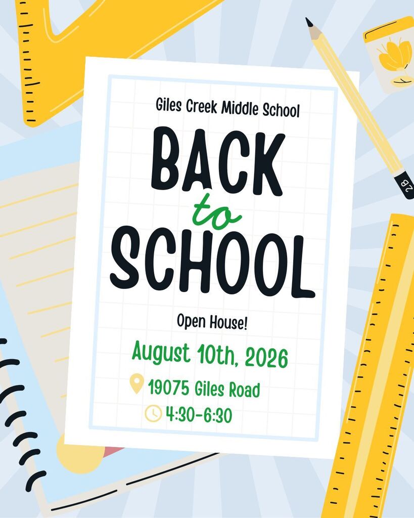Giles Creek Middle School Back to School Open House August 10th, 2026 19075 Giles Road 4:30-6:30