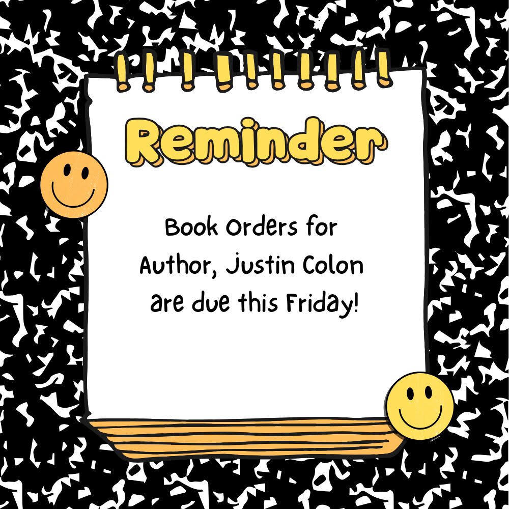 Reminder for book orders for autho Justin Colon due Friday the 21st