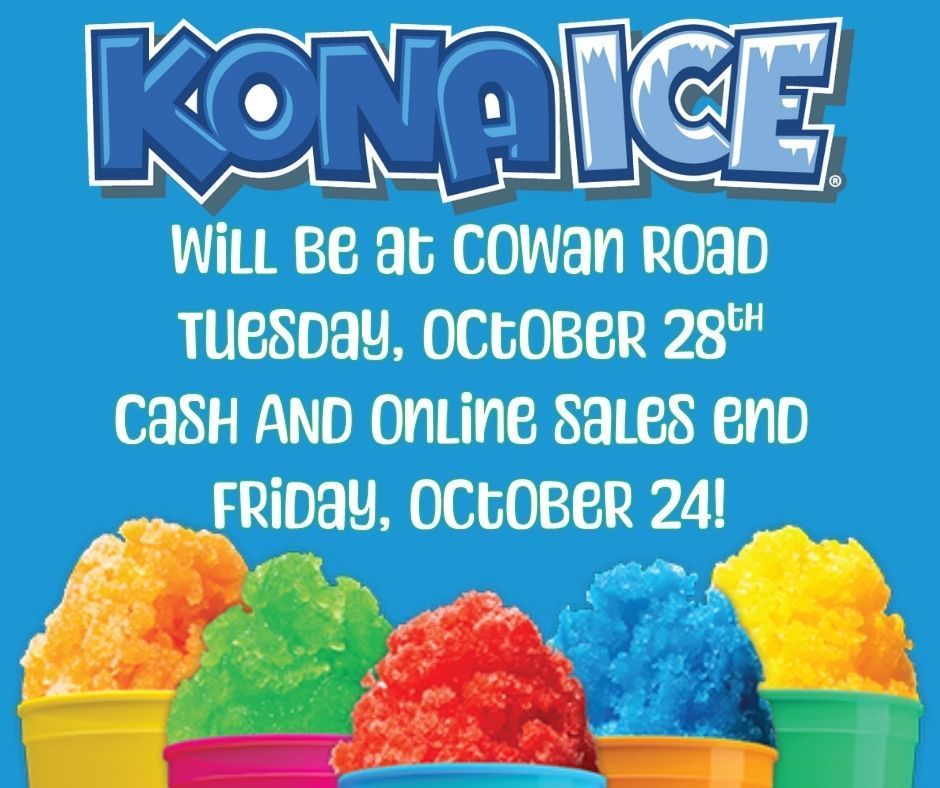 Kona ice will  be at Cowan Road Tuesday, October 28th. Cash and online sales end Friday, October 24! Link in post