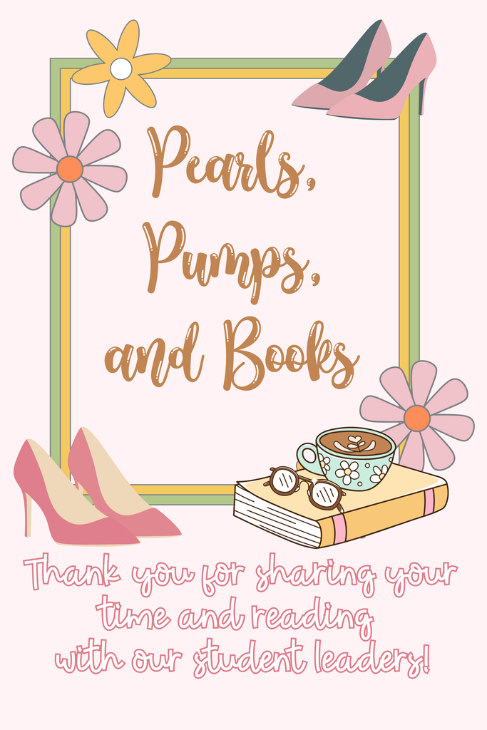 graphic reading "Pearls Pumps, and Books" then at the bottom "Thank you for sharing your time and reading with our student learners!" The image includes a border with daisies, high heel shoes, and a book with cute glasses and a tea cup