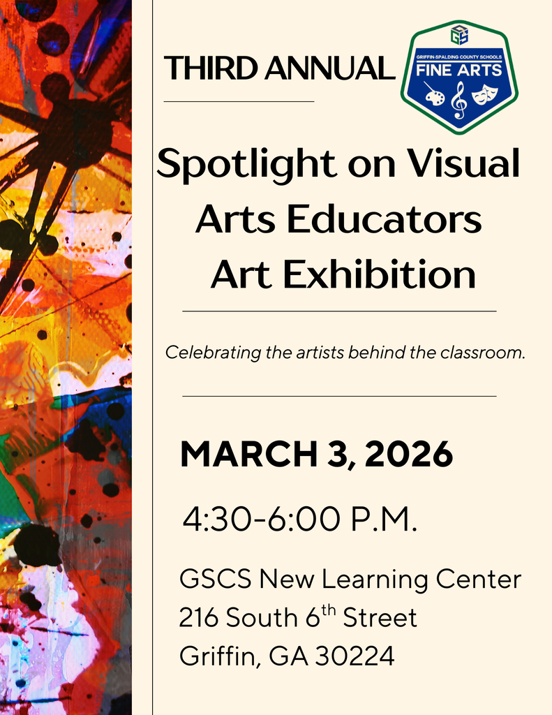 Third annual spotlight on visual arts educators art exhibition: celebrating the artists behind the classroom. March 3, 2026 4:30-6 PM GSCS New Learning Center 216 South 6th Street Griffin Ga 30224