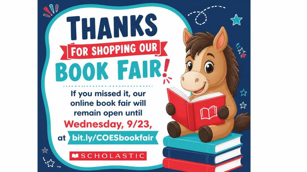 graphic reading "Thanks for shopping our Book Fair!" with online link if families want to shop the online fair through9/23 at bit.ly/COESbookfair Graphic includes cute horse sitting on books with blue, turquoise, and red.