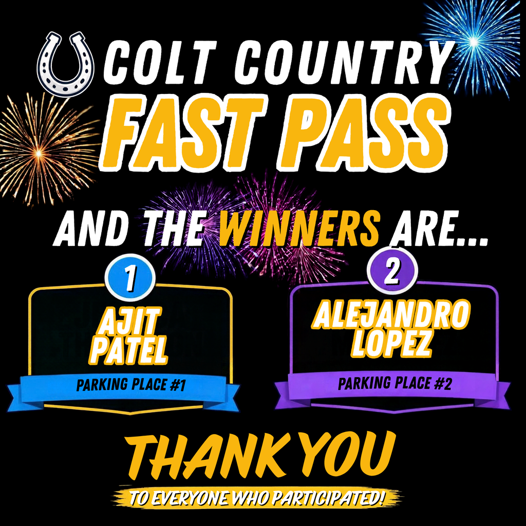 black background with gold, purple, and blue firewords. Reading: "Colt Country Fast Pass...and the winners are: Ajit Patel and Alejandro Lopez"