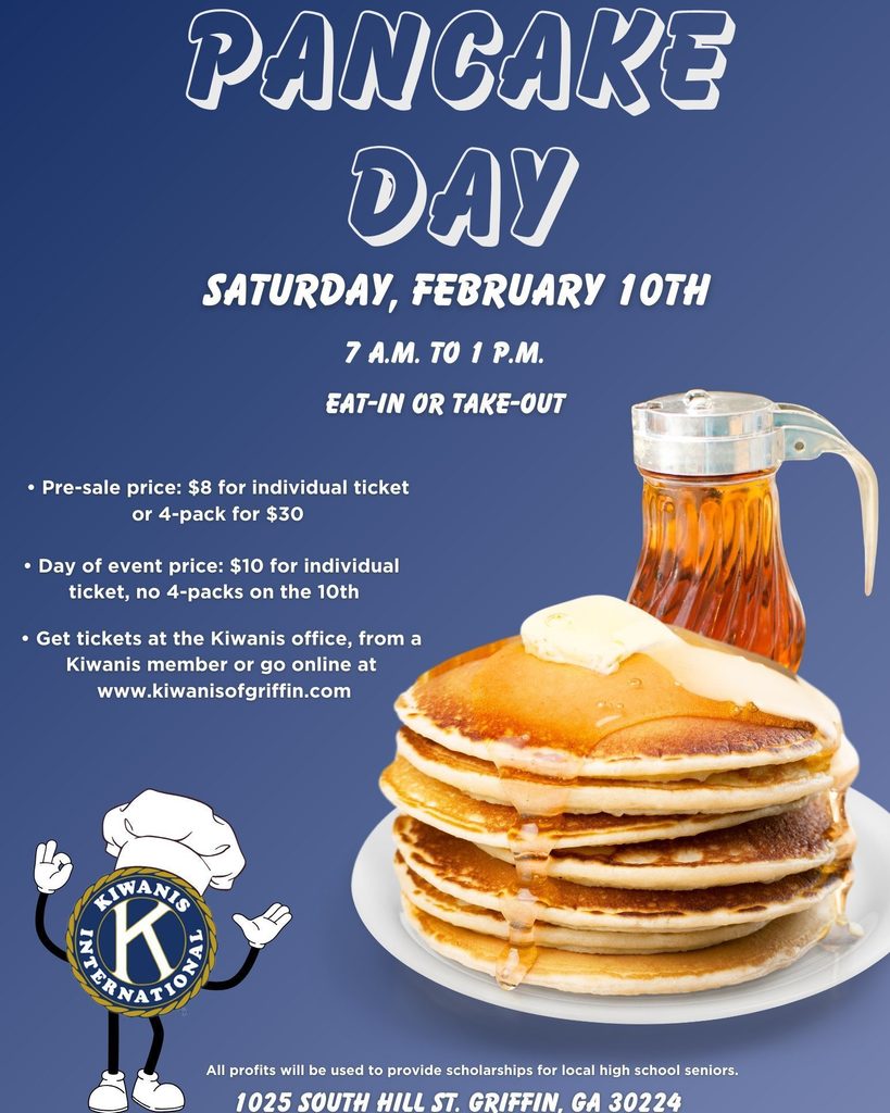Kiwanis Pancake Day Saturday, Feb 10 - 7 a.m. to 1 p.m. 1025 South hill St. Griffin, GA