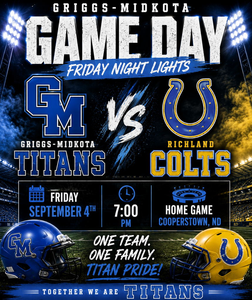 This is a Griggs-Midkota Titans football game-day graphic with a dramatic Friday Night Lights theme.  The background shows a football stadium at night, with bright stadium lights on both sides. The colors are mainly royal blue, black, and white, with Richland blue and yellow accents. At the top, it announces “Game Day” and “Friday Night Lights.” The Griggs-Midkota Titans are represented on the left by a blue-and-white GM logo. The Richland Colts are represented on the right by a blue horseshoe logo with yellow and white outlining. The two teams are shown facing each other with a large “VS” in the middle. The game information says: Friday, September 4th 7:00 PM Home Game Cooperstown, North Dakota At the bottom are two football helmets: a blue Titans helmet on the left and a yellow Richland helmet on the right. The graphic ends with the message “One Team. One Family. Titan Pride!” and “Together We Are Titans.”