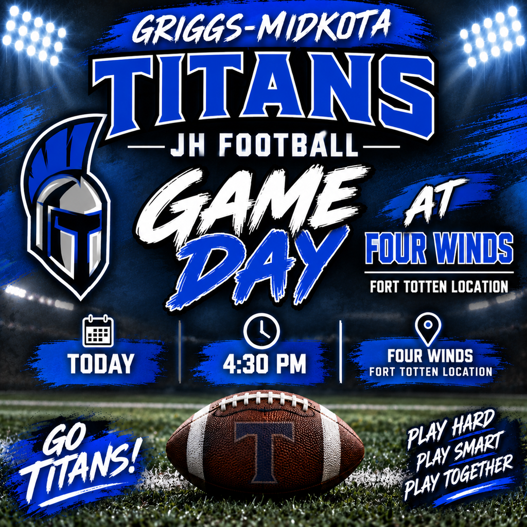 A Griggs-Midkota Titans Junior High Football Game Day graphic in royal blue, black, and white. The Titans helmet logo appears on the left, with large text reading “Griggs-Midkota Titans JH Football – Game Day.” The graphic announces that the Titans are at Four Winds in Fort Totten today at 4:30 PM. A football sits on the field under stadium lights at the bottom. Additional text reads “Go Titans!” and “Play Hard, Play Smart, Play Together.” The design does not include an Indian head logo.