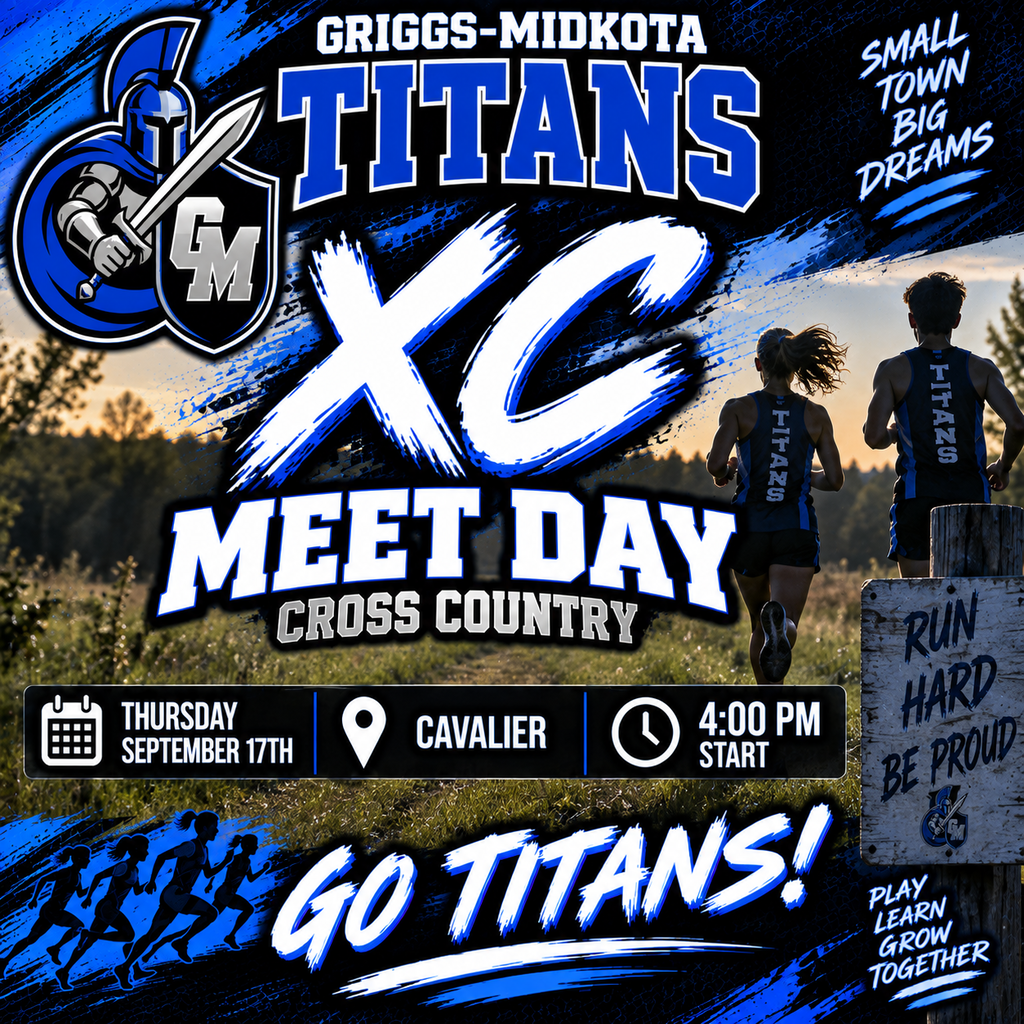 A bold Griggs-Midkota Titans Cross Country Meet Day graphic featuring royal blue, black, and white school colors. The official Titans knight logo appears prominently in the upper-left corner. Large lettering reads “XC Meet Day – Cross Country.” The background shows two cross-country runners in Titans uniforms running along an outdoor trail, with trees and warm sunlight behind them. Runner silhouettes and blue-and-black paint-stroke effects add an energetic sports theme. The event information reads Thursday, September 17th, Cavalier, and 4:00 PM start. Across the bottom, large lettering says “GO TITANS!” Additional motivational messages include “Small Town, Big Dreams,” “Run Hard, Be Proud,” and “Play, Learn, Grow Together.”