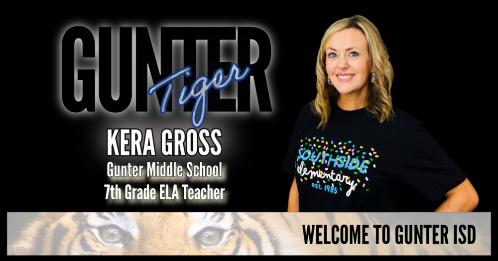 Woman on a black background that says Gunter Tiger Kera Gross Gunter Middle School th Grade ELA Teacher