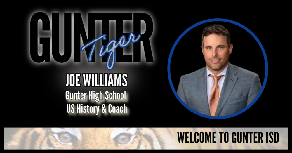 Welcome to Gunter ISD Black Graphic with  Gunter Tigers and Joe Williams Gunter High school and us history coach