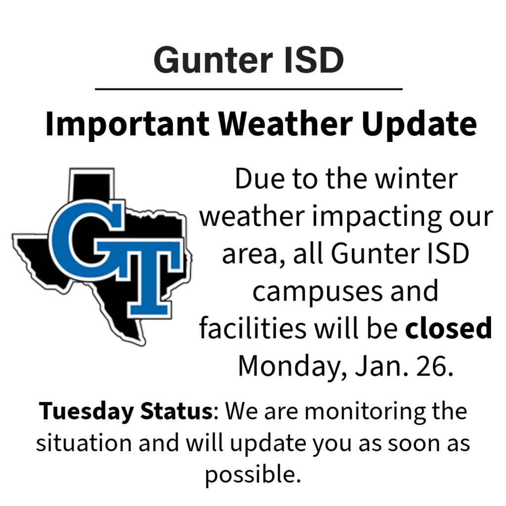 Due to the winter weather impacting our area, all Gunter ISD campuses and facilities will be closed Monday, Jan. 26.