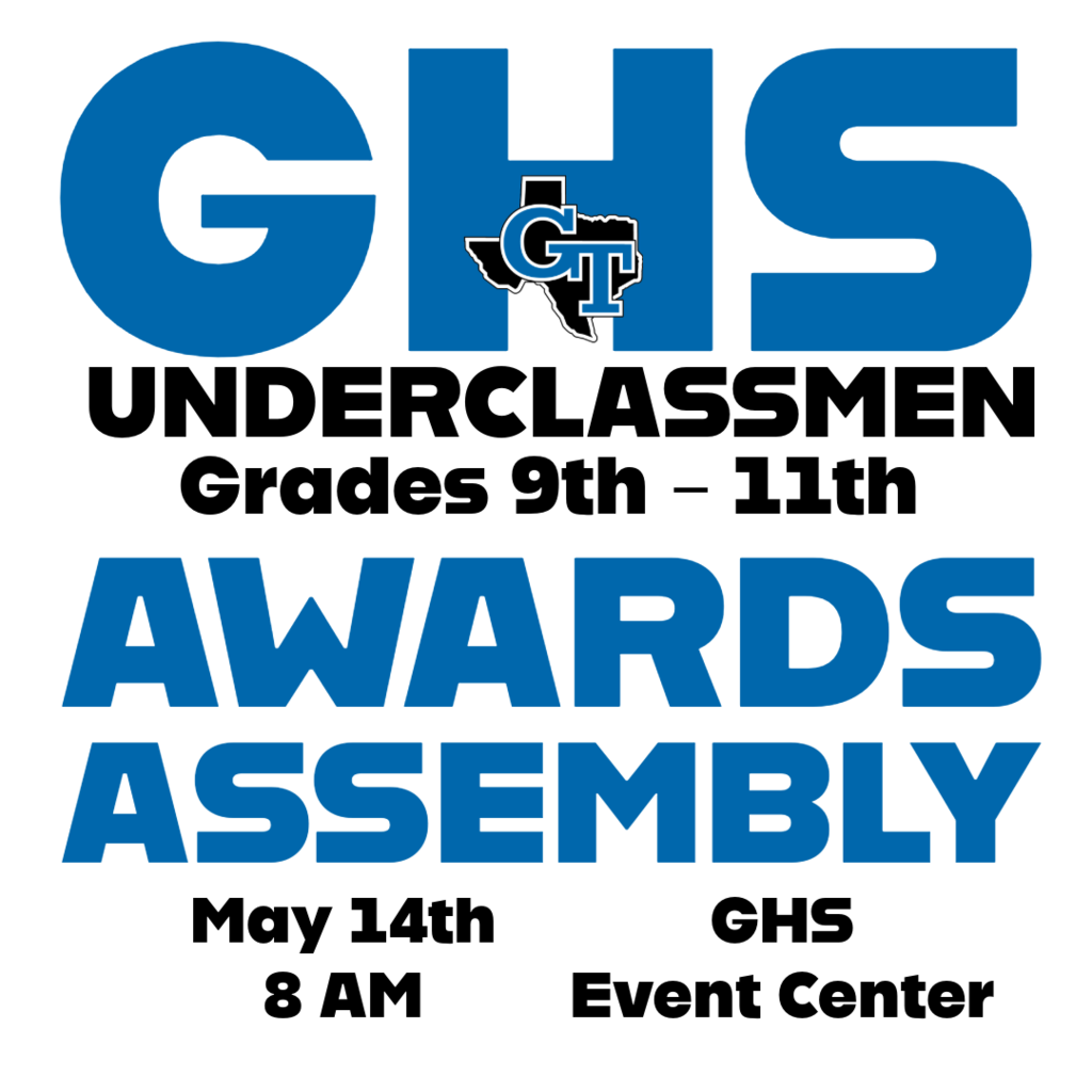 White banner with blue text. "GHS UNDERCLASSMEN Grades 9th - 11th AWARDS ASSEMBLY May 14th 8 AM GHS Event Center"
