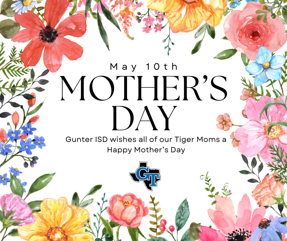 Floral border with red, yellow, pink, blue, and purple flowers. "May 10th MOTHER'S DAY" at the top. "Gunter ISD wishes all of our Tiger Moms a Happy Mother's Day" below.