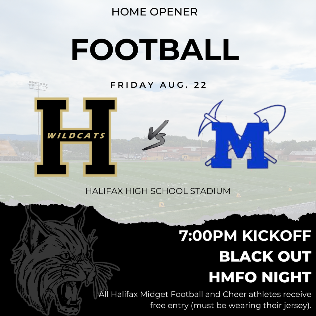Home Opener Football Firday August 22 Halifax High School Stadium 7:00pm Kickoff Black Out HMFO Night All Halifax Midget Football and Cheer athletes receive free entry (Must be wearing their jersey).
