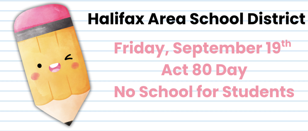 Halifax Area School District Friday, September 19th Act 80 Day No School for Students 