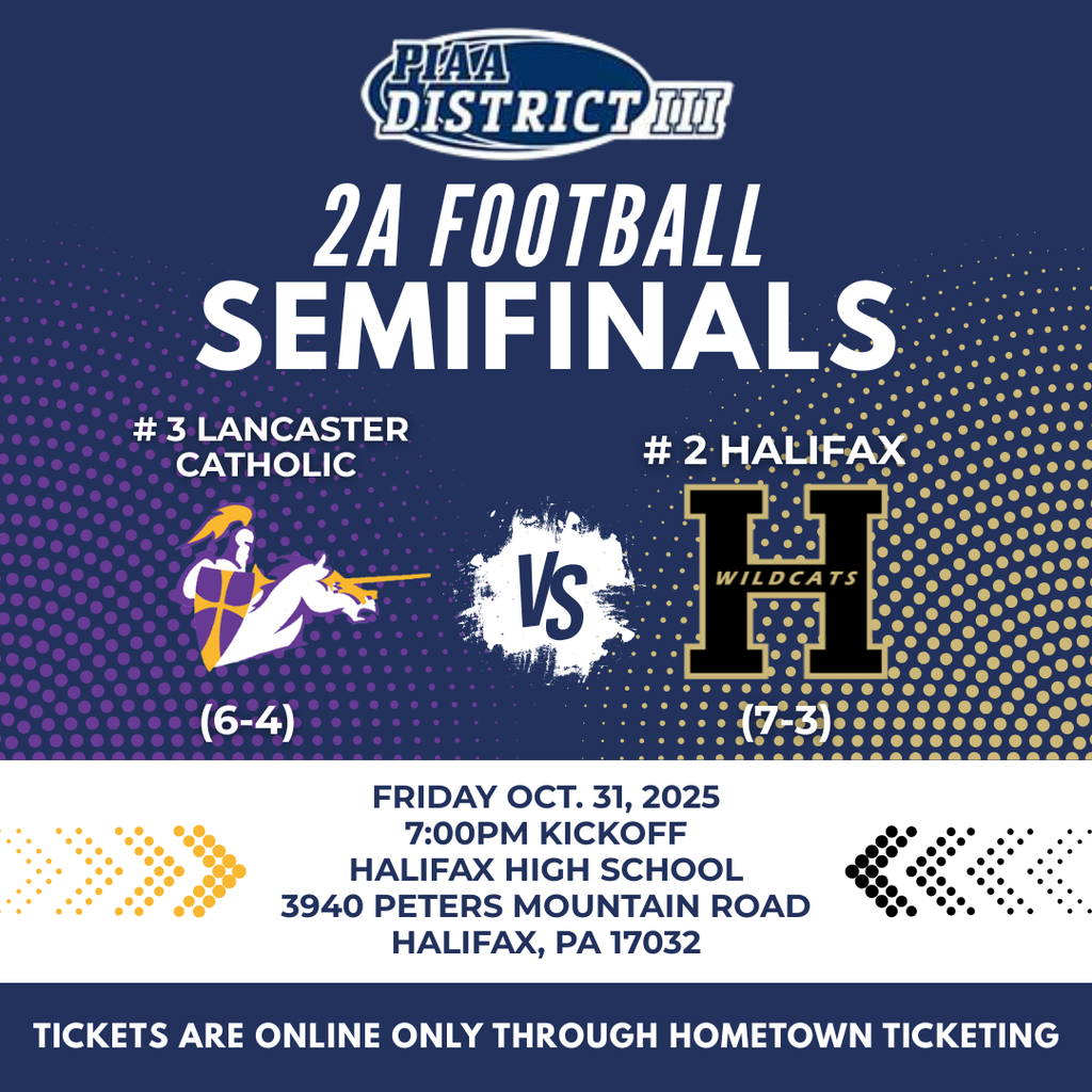 PIAA District III 2A Football Semifinals #3 Lancaster Catholic vs Halifax on Friday October 31, 2025, 7:00pm kickof at Halifax High School 3940 Peters Mountain Road Halifax PA, 17032. Tickets are online only through Hometown Ticketing