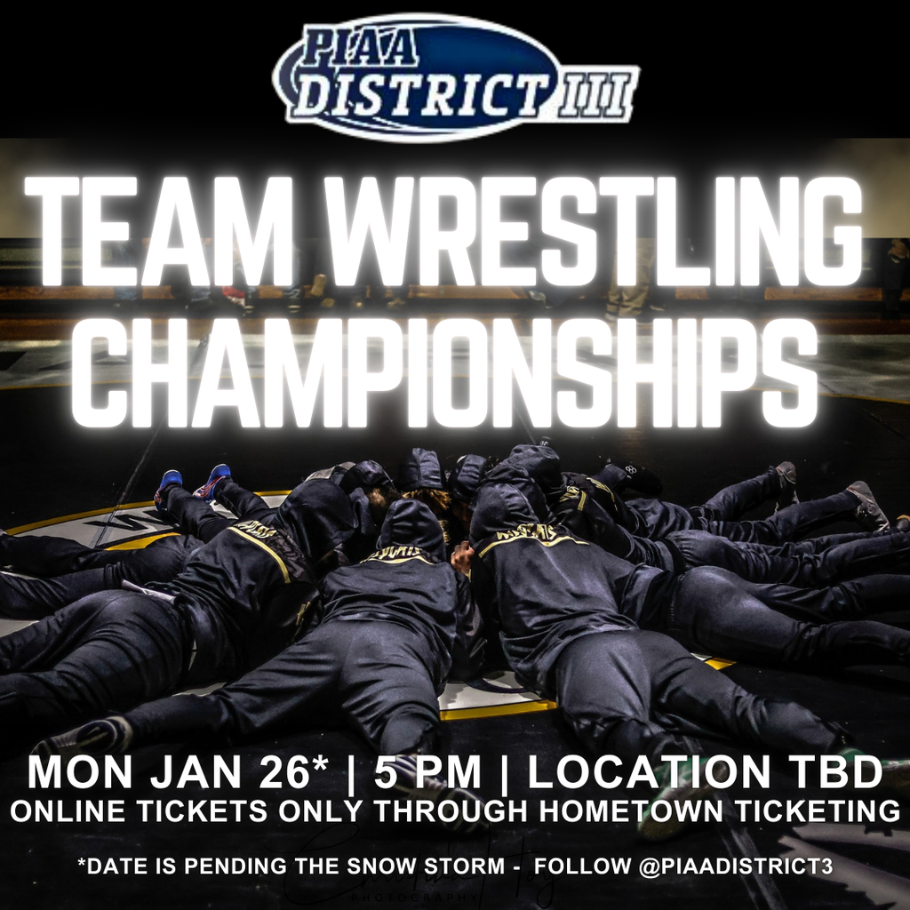 PIAA D3 Team Wrestling Championship Mon Jan 26 5pm Location TBD Online TIckets Only through Hometown Ticketing Date is pending the snow storm - follow @piaadistrict3