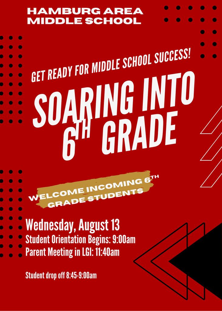 Soaring into 6th Grade Flyer Hamburg Area Middle School Get Ready for middle school success! Welcome incoming 6th Grade Students Wednesday, August 13th Student Orientation Begins 9:00am Parent Meeting in LGI begins 11:40am Student Drop off 8:45-9:00am