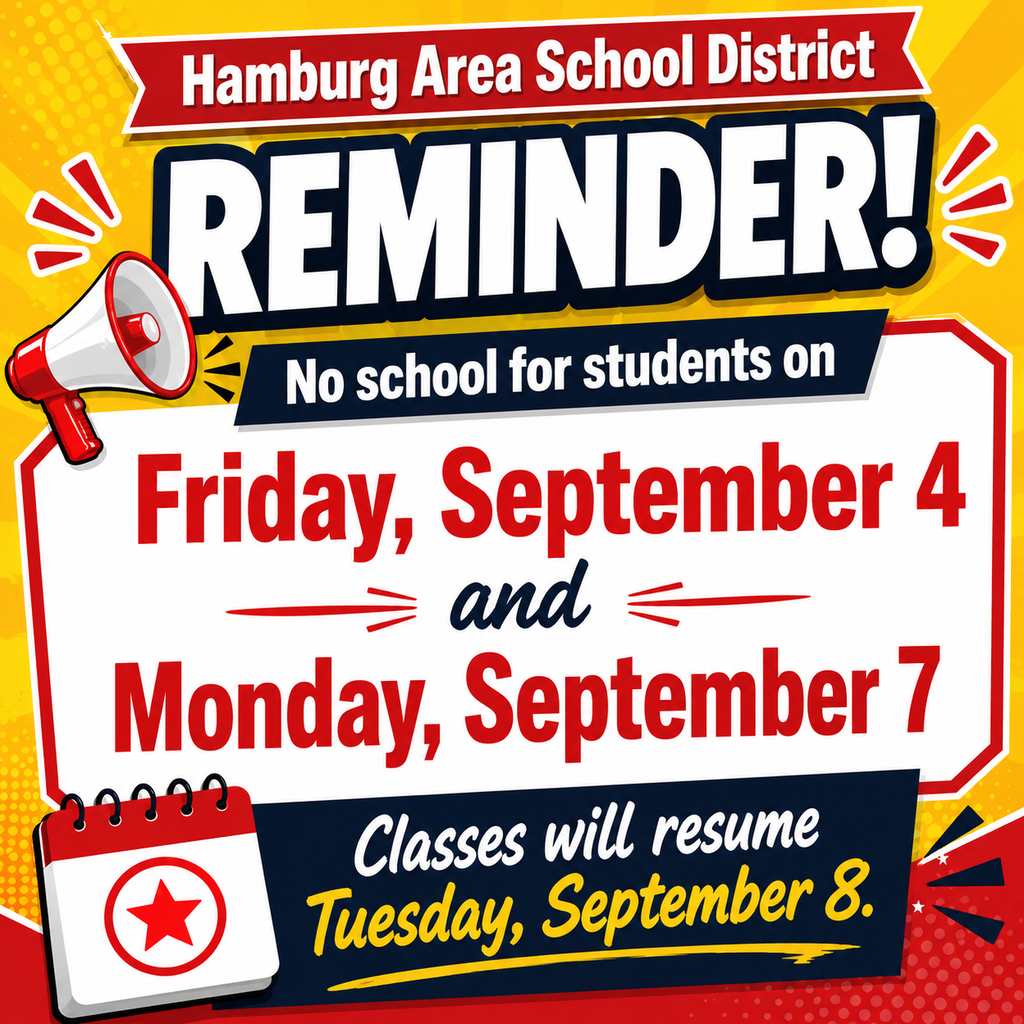 A bright, energetic school reminder graphic featuring bold red, white, navy, and yellow colors. At the top, a red banner reads “Hamburg Area School District.” The large word “REMINDER!” dominates the upper portion of the graphic, with a red-and-white megaphone beside it. The center features a large white panel outlined in red with the message “No school for students on”, followed by the two dates in large red lettering: Friday, September 4 and Monday, September 7. At the bottom, a dark navy banner announces “Classes will resume Tuesday, September 8.” A small calendar icon with a red star appears in the lower-left corner. The overall design uses bright yellow rays, playful shapes, bold shadows, and energetic graphic accents to create an eye-catching school announcement.